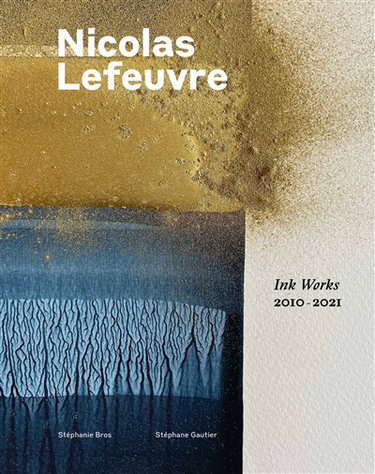 Nicolas Lefeuvre : ink works 2010-2021