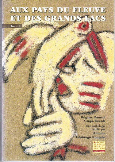 Aux pays du fleuve et des Grands Lacs : Belgique, Burundi, Congo, Rwanda : anthologie littéraire