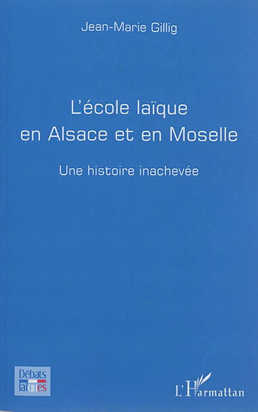 L'école laïque en Alsace et en Moselle : une histoire inachevée