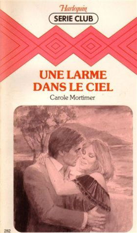 Une larme dans le ciel : Collection : Harlequin série club n° 282