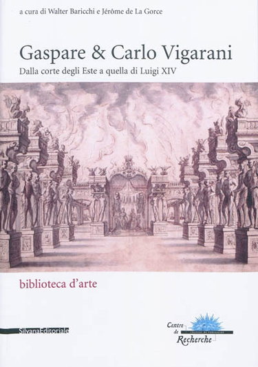Couverture de Gaspare & Carlo Vigarani : dalla corte degli Este a quella di Luigi XIV : atti del convegno internazionale tenutosi a Reggio Emilia a Modena, Fiorano Modenese e Sassuolo il 6 e 7 giugno 2005 e al Château de Versailles il 9 e 10 giugno 2005. Gaspare & Carl