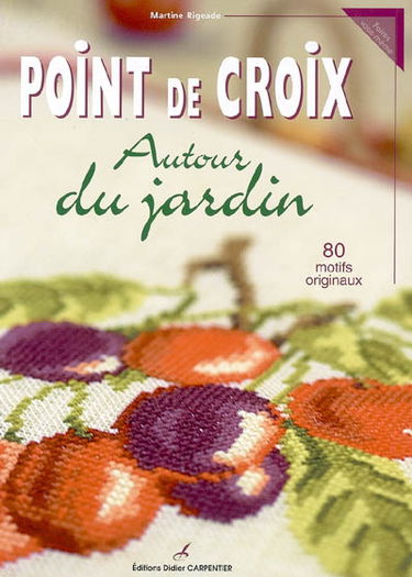 Point de croix : autour du jardin : 80 motifs originaux