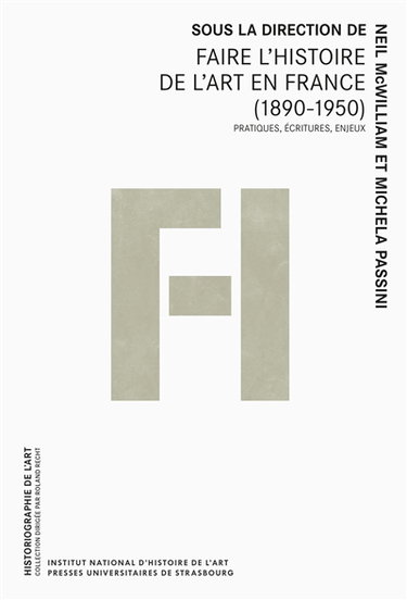 Faire l'histoire de l'art en France (1890-1950) : pratiques, écritures, enjeux