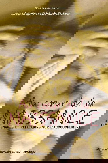 Au coeur de la naissance : témoignages et réflexions sur l'accouchement