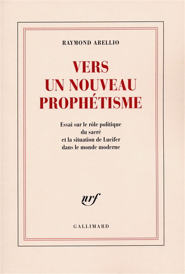 Vers un nouveau prophétisme : essai sur le rôle politique du sacré et la situation de Lucifer dans le monde moderne