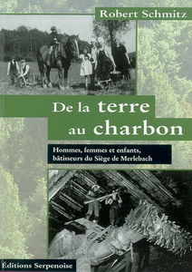 De la terre au charbon : hommes, femmes et enfants, bâtisseurs du siège de Merlebach
