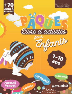 Pâques Livre d'Activités: + de 70 Jeux pour les 7-10 ans | Coloriage, Mots-Mêlés, Labyrinthes, Enigmes, Cherche et Trouve | Grand Format