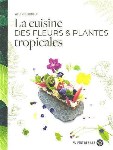 La cuisine des fleurs & plantes tropicales