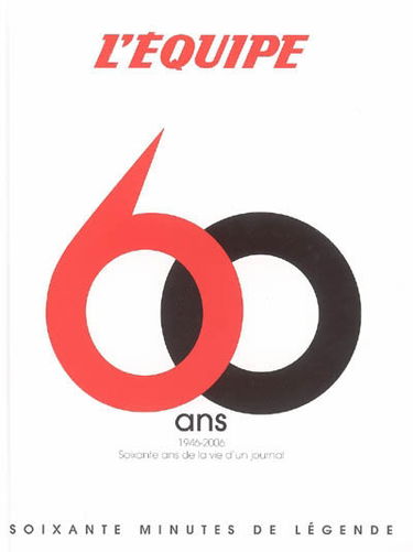 L'Equipe, 60 ans : 1946-2006, soixante ans de la vie d'un journal, soixante minutes de légende du sport