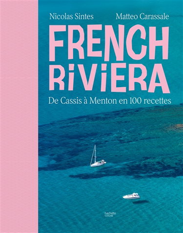 Couverture de French Riviera : de Cassis à Menton en 100 recettes