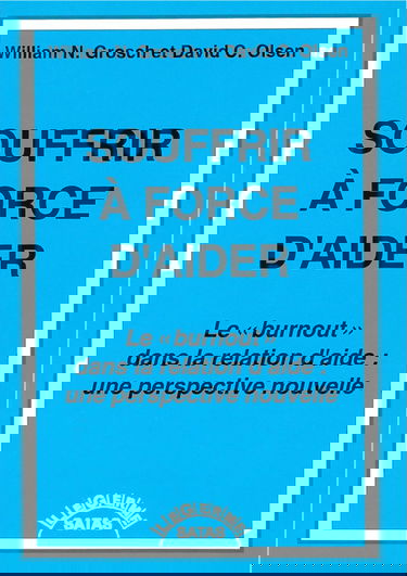 Souffrir à force d'aider - Le burnout dans la relation d'aide : une perspective nouvelle