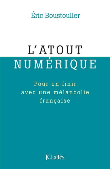 L'atout numérique : pour en finir avec une mélancolie française
