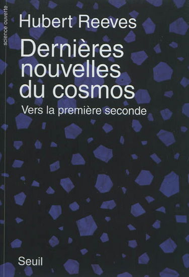 Dernières nouvelles du cosmos. Vol. 1. Vers la première seconde