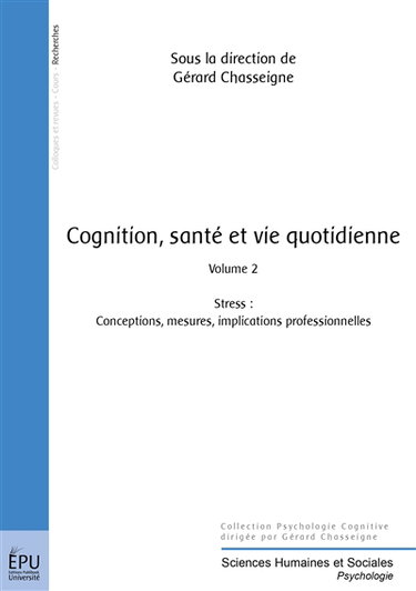 Cognition, santé et vie quotidienne. Vol. 2. Stress : conceptions, mesures, implications professionnelles