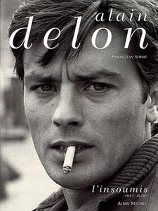 Alain Delon. Vol. 1. L'insoumis : 1957-1970