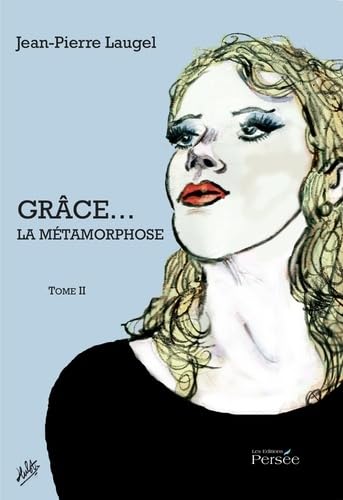 Grâce...: La métamorphose, Tome 2