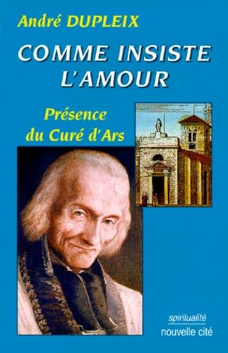 Comme insiste l'amour : présence du curé d'Ars