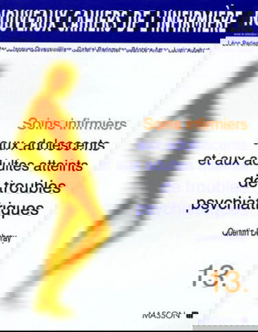Soins infirmiers aux adolescents et aux adultes atteints de troubles psychiatriques : névroses, troubles dépressifs, psychoses, états limites, perversions, états psychopathiques, comportements alimentaires, toxicomanie, alcoolisme