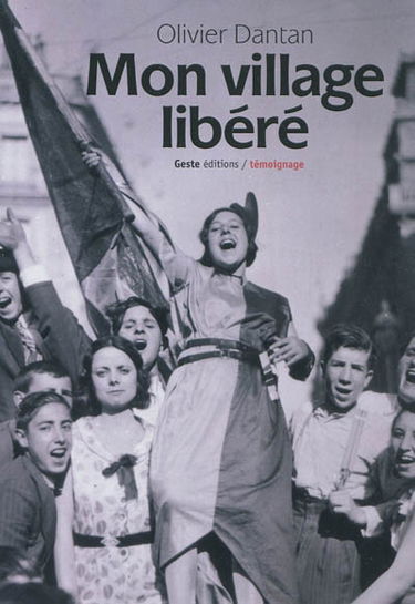 5 ans de guerre dans les jupons de ma mère. Vol. 2. Mon village libéré. Bonheur et nostalgie