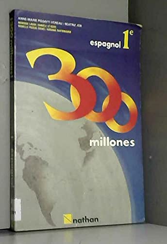 300 millones ! : espagnol, classe de 1re, livre de l'élève