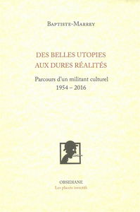 Des belles utopies aux dures réalités : parcours d'un militant culturel, 1954-2016