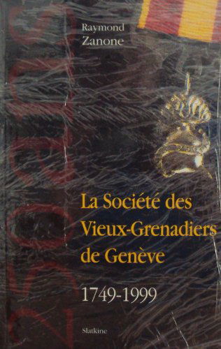 La sociéte des vieux-grenadiers de genève 1749-1999