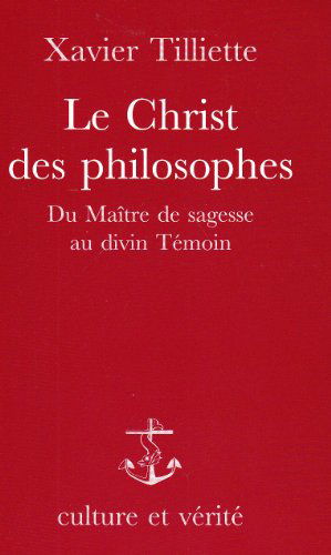 Le Christ des philosophes : du maître de sagesse au divin témoin
