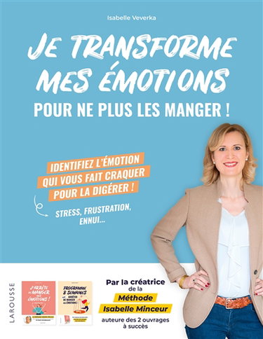 Couverture de Je transforme mes émotions pour ne plus les manger ! : identifiez l'émotion qui vous fait craquer pour la digérer ! : stress, frustration, ennui...