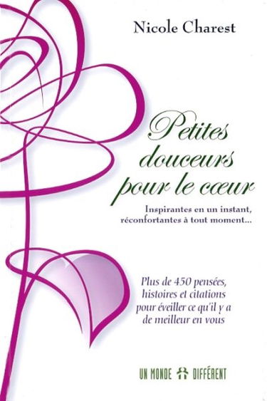 Petites douceurs pour le coeur : plus de 400 histoires, pensées et citations réconfortantes et merveilleusement inspirantes pour éveiller en vous ce qu'il y a de meilleur