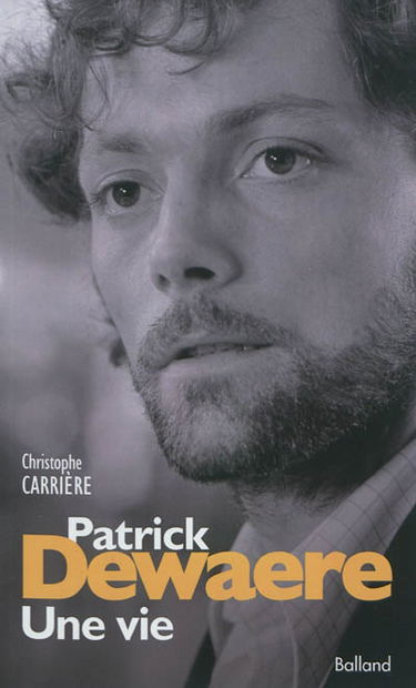 Patrick Dewaere : une vie