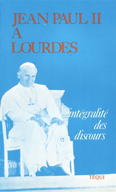 Jean-Paul II à Lourdes : intégralité des discours