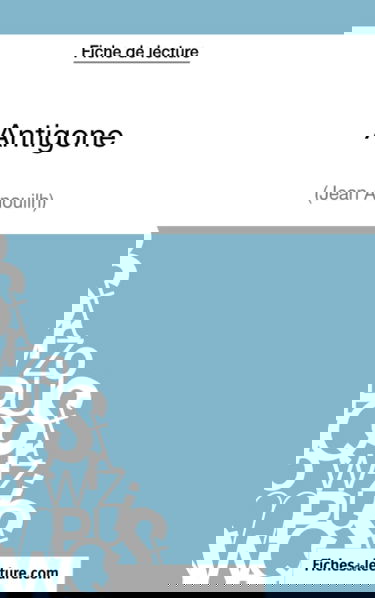 Fiche de lecture : Antigone de Jean Anouilh : Analyse complète de l'oeuvre