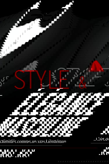 Style et Elégance Masculine : L'art de s'habiller comme un Gentleman: Méthode efficace pour apprendre à s'habiller avec style, assortir les vêtements et acheter moins cher.