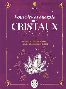 Pouvoirs et énergies des cristaux : jade, quartz rose, jaspe rouge... S'ouvrir à l'énergie des pierres