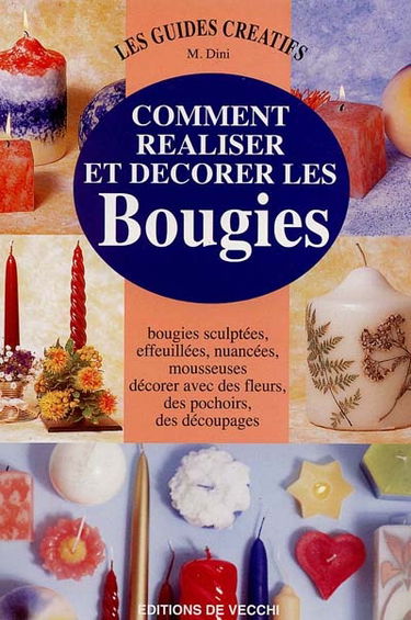 Comment réaliser et décorer les bougies : bougies sculptées, effeuillées, nuancées, moussues, décorer avec des fleurs, des pochoirs, des découpages