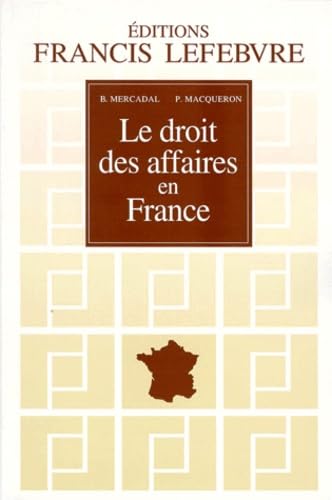 Le Droit Des Affaires En France. Principes Et Approche Pratique Du Droit Des Affaires Et Des Activites Economiques, A Jour Au 1er Aout 1998