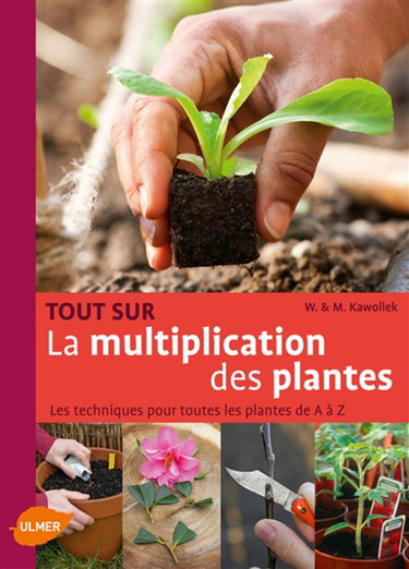 Couverture de Tout sur la multiplication des plantes : les techniques pour toutes les plantes de A à Z