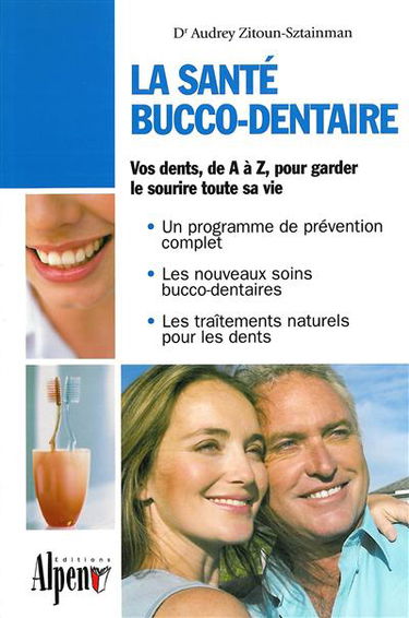 La santé bucco-dentaire : vos dents de A à Z, pour garder le sourire toute sa vie