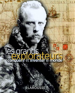 Les grands explorateurs : conquérir et inventer le monde