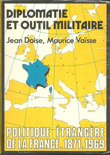 Politique étrangère de la France. Diplomatie et outil militaire : 1871-1969