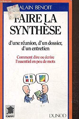 Faire la synthèse d'une reunion d'un dossier, d'un entretien Comment dire ou écrire l'essentiel en peu de mots