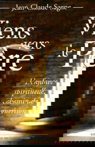 Viens vers le Père : l'enfance spirituelle chemin de guérison