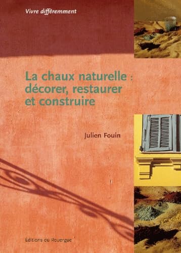 La chaux naturelle : Décorer, restaurer, construire