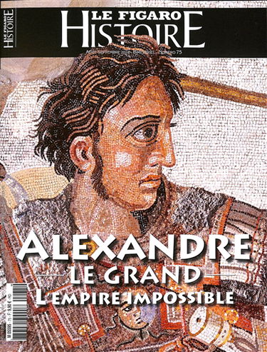 Le Figaro histoire, hors-série, n° 75. Alexandre le Grand : l'empire impossible