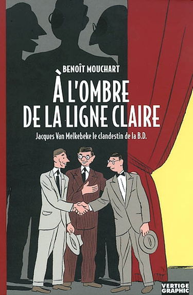 A l'ombre de la ligne claire : Jacques Van Melkebeke, le clandestin de la B.D.