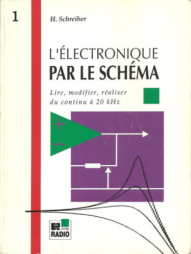 L'électronique par le schéma. Vol. 1. Lire, modifier, réaliser du continu à 20 kHz