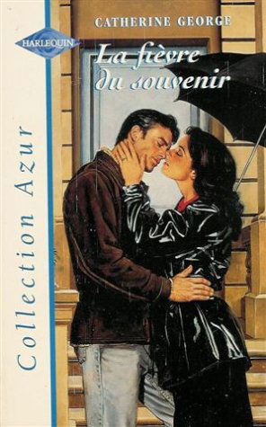 La fièvre du souvenir : Collection : Harlequin azur n° 1894