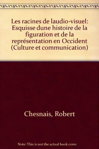 Les Racines de l'audiovisuel : esquisse d'une histoire de la figuration et de la représentation en Occident
