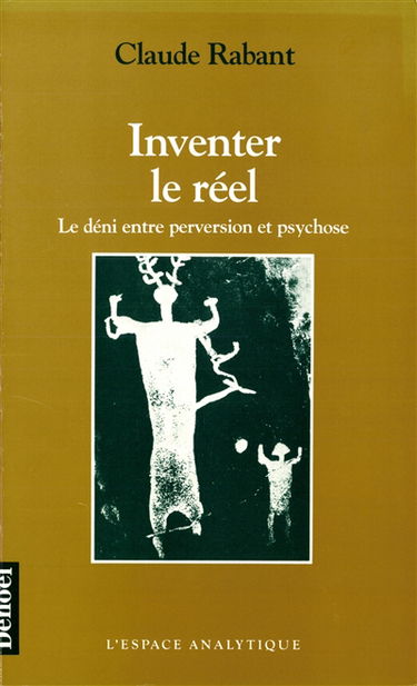 Inventer le réel : le déni, entre perversion et psychose