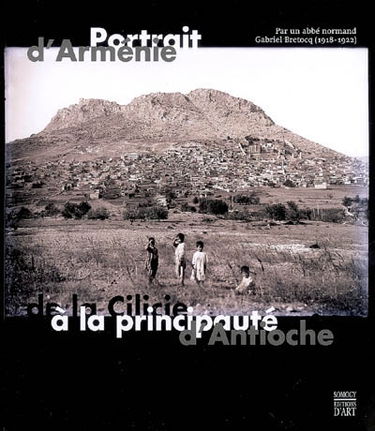 Portrait d'Arménie, de la Cilicie à la principauté d'Antioche : par un abbé normand, Gabriel Bretocq (1918-1922) : exposition, Evreux, Archives départementales de l'Eure, 12 mai-12 juill. 2007